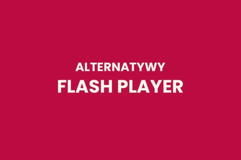 Alternatywy dla Flash Playera – czym warto zastąpić przestarzałą technologię?